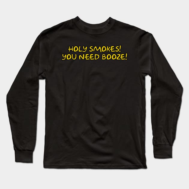 Holy Smokes! You Need Booze! Long Sleeve T-Shirt by Way of the Road